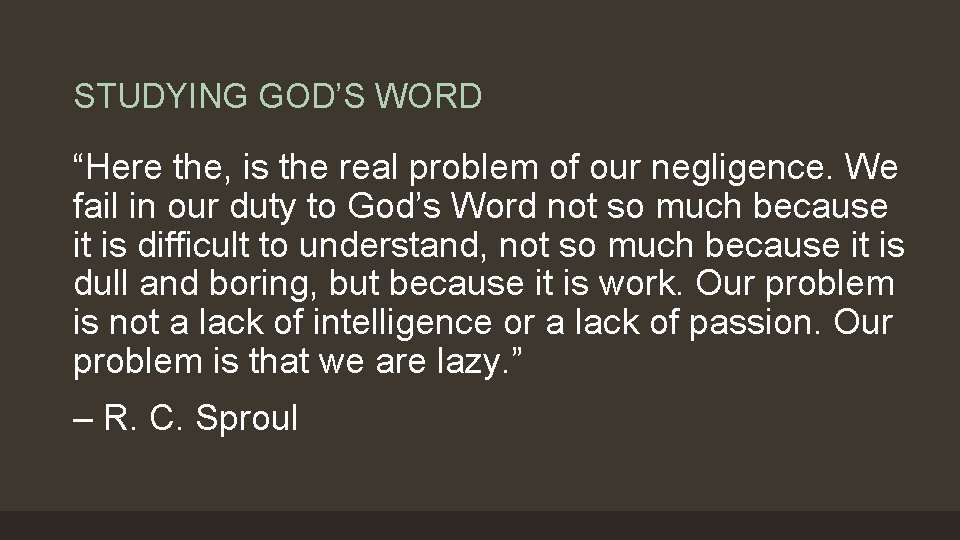 STUDYING GOD’S WORD “Here the, is the real problem of our negligence. We fail