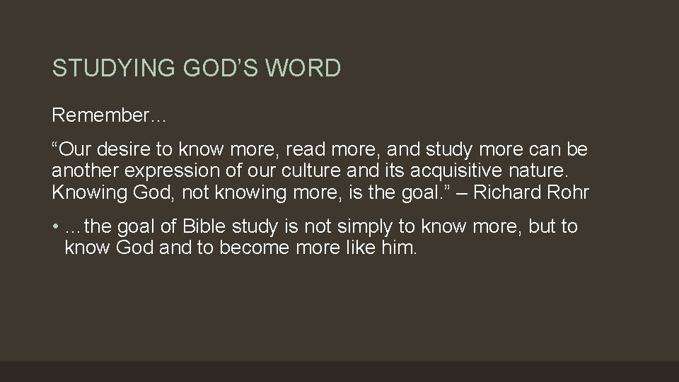 STUDYING GOD’S WORD Remember… “Our desire to know more, read more, and study more STUDYING GOD’S WORD Remember… “Our desire to know more, read more, and study more