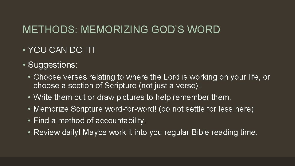 METHODS: MEMORIZING GOD’S WORD • YOU CAN DO IT! • Suggestions: • Choose verses
