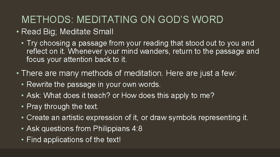METHODS: MEDITATING ON GOD’S WORD • Read Big; Meditate Small • Try choosing a