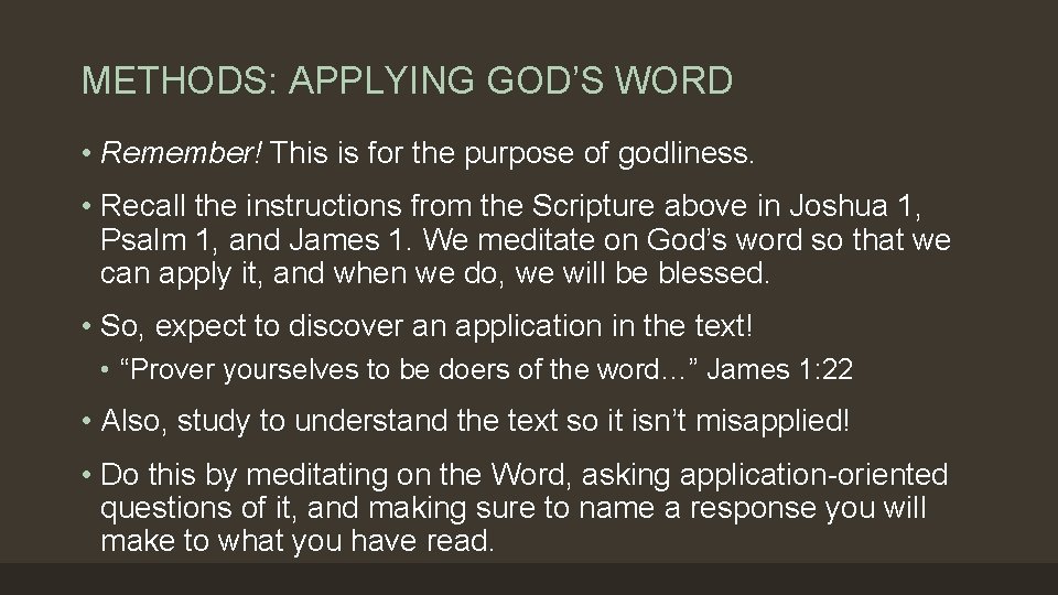 METHODS: APPLYING GOD’S WORD • Remember! This is for the purpose of godliness. •