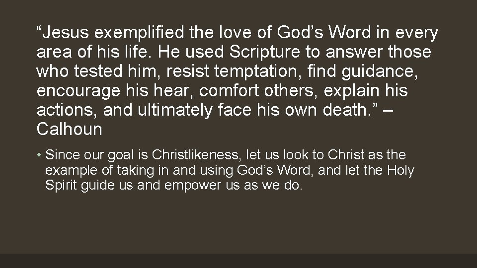 “Jesus exemplified the love of God’s Word in every area of his life. He