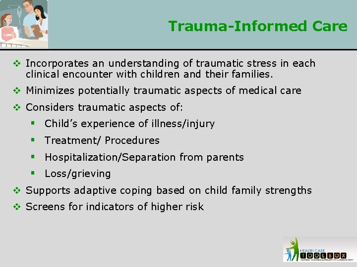 Trauma-Informed Care v Incorporates an understanding of traumatic stress in each clinical encounter with