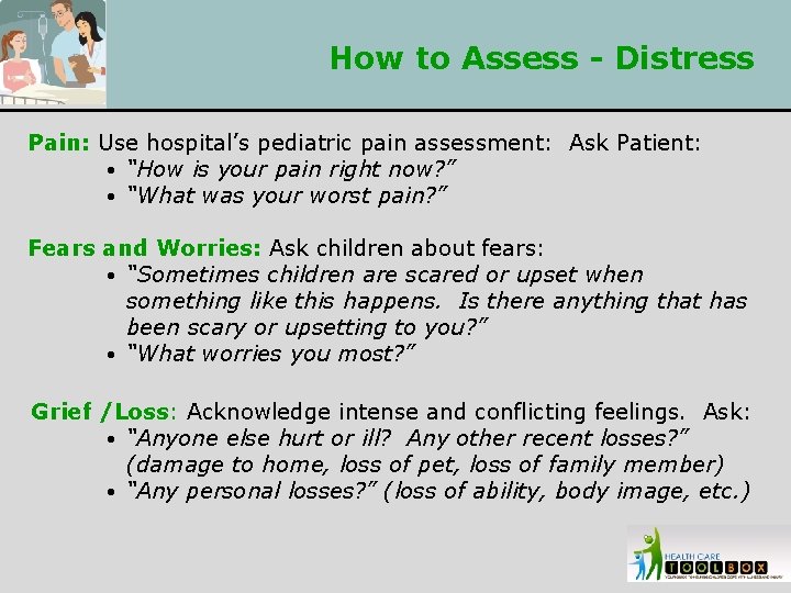 How to Assess - Distress Pain: Use hospital’s pediatric pain assessment: Ask Patient: •