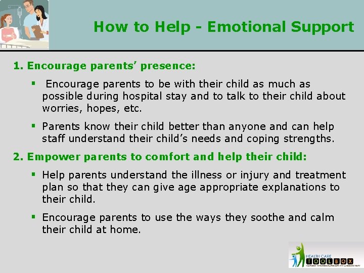 How to Help - Emotional Support 1. Encourage parents’ presence: § Encourage parents to