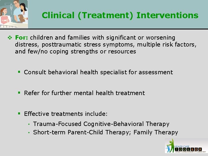 Clinical (Treatment) Interventions v For: children and families with significant or worsening distress, posttraumatic