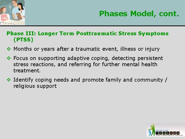 Phases Model, cont. Phase III: Longer Term Posttraumatic Stress Symptoms (PTSS) v Months or