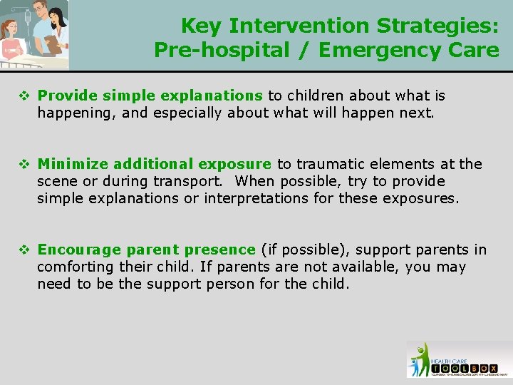 Key Intervention Strategies: Pre-hospital / Emergency Care v Provide simple explanations to children about