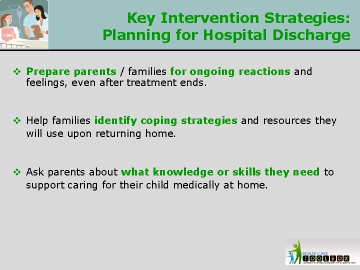 Key Intervention Strategies: Planning for Hospital Discharge v Preparents / families for ongoing reactions