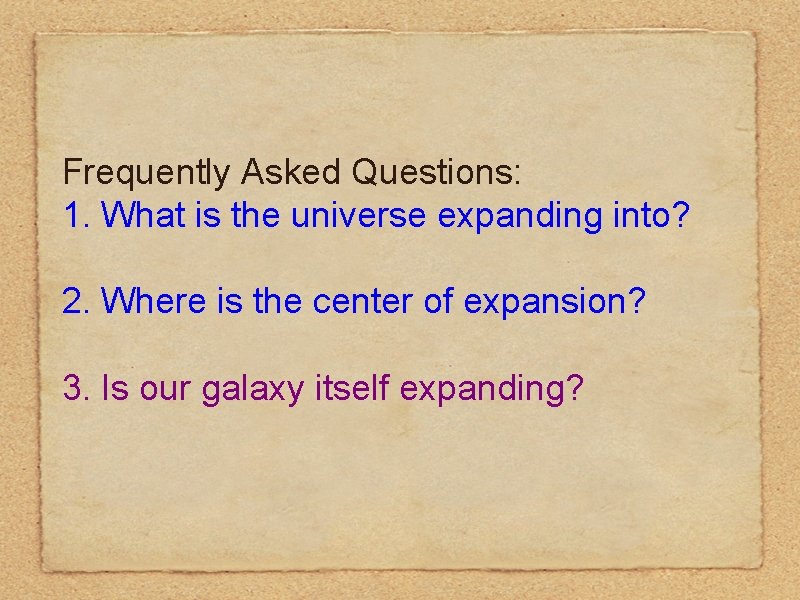 Frequently Asked Questions: 1. What is the universe expanding into? 2. Where is the Frequently Asked Questions: 1. What is the universe expanding into? 2. Where is the