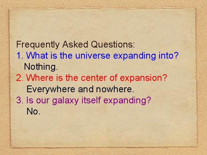 Frequently Asked Questions: 1. What is the universe expanding into? Nothing. 2. Where is Frequently Asked Questions: 1. What is the universe expanding into? Nothing. 2. Where is