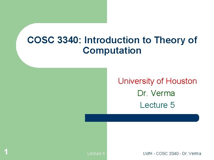 COSC 3340: Introduction to Theory of Computation University of Houston Dr. Verma Lecture 5