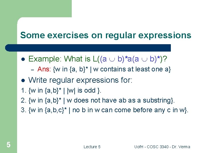 Some exercises on regular expressions l Example: What is L((a b)*a(a b)*)? – l