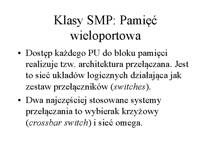 Klasy SMP: Pamięć wieloportowa • Dostęp każdego PU do bloku pamięci realizuje tzw. architektura