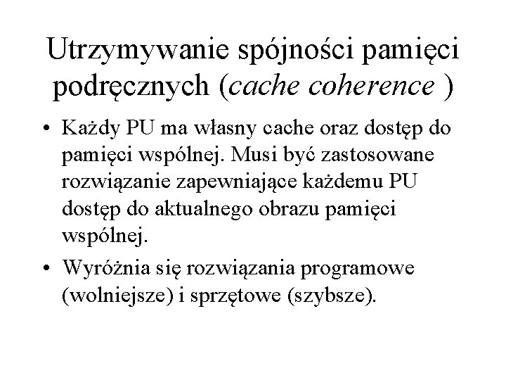 Utrzymywanie spójności pamięci podręcznych (cache coherence ) • Każdy PU ma własny cache oraz