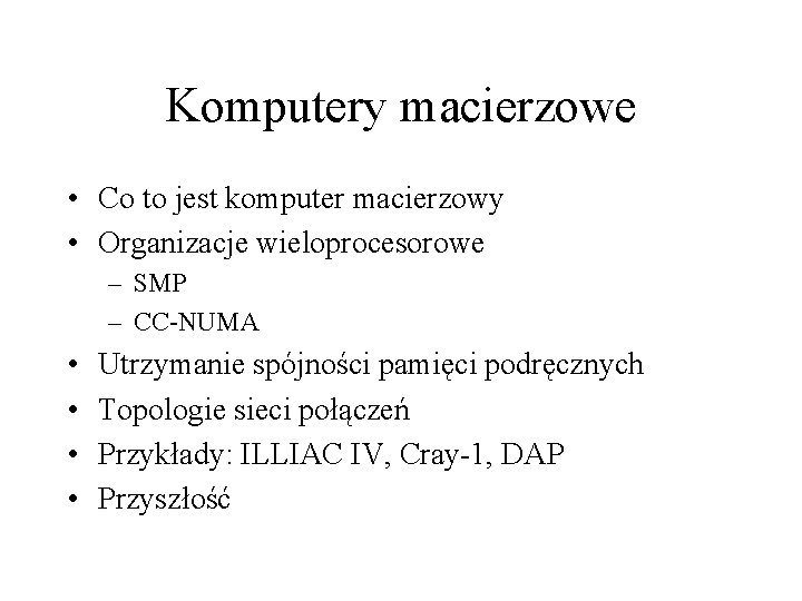 Komputery macierzowe • Co to jest komputer macierzowy • Organizacje wieloprocesorowe – SMP –