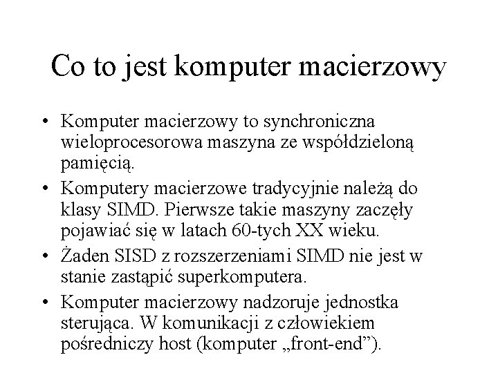 Co to jest komputer macierzowy • Komputer macierzowy to synchroniczna wieloprocesorowa maszyna ze współdzieloną