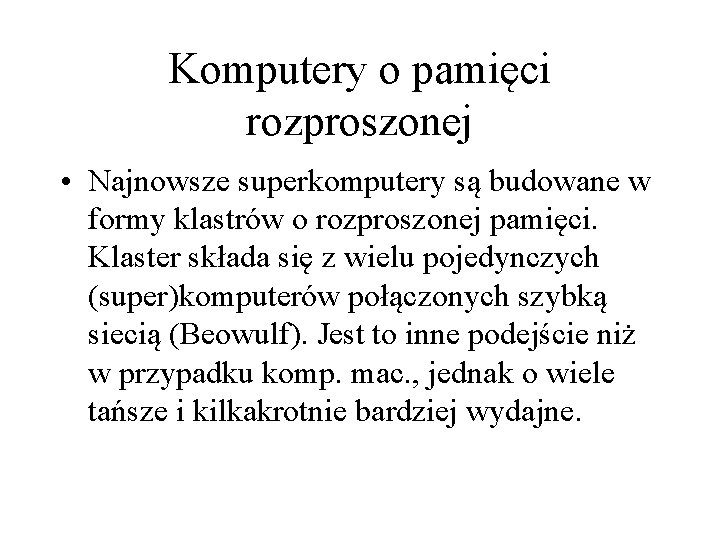 Komputery o pamięci rozproszonej • Najnowsze superkomputery są budowane w formy klastrów o rozproszonej