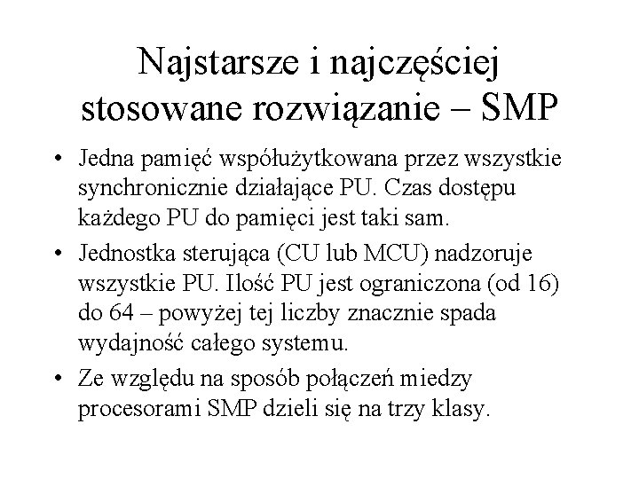 Najstarsze i najczęściej stosowane rozwiązanie – SMP • Jedna pamięć współużytkowana przez wszystkie synchronicznie