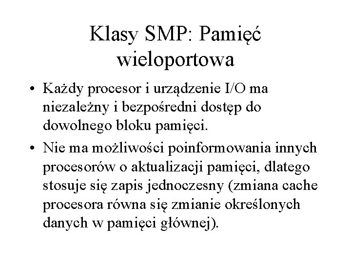 Klasy SMP: Pamięć wieloportowa • Każdy procesor i urządzenie I/O ma niezależny i bezpośredni