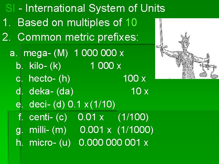 SI - International System of Units 1. Based on multiples of 10 2. Common