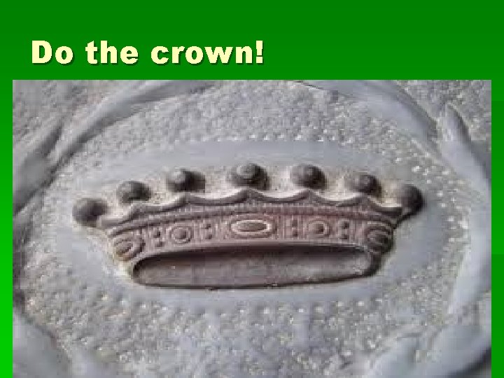 Do the crown! 