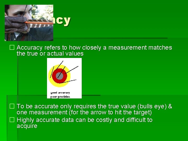 Accuracy � Accuracy refers to how closely a measurement matches the true or actual