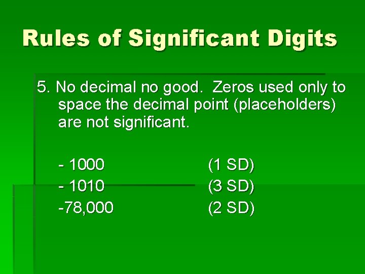 Rules of Significant Digits 5. No decimal no good. Zeros used only to space