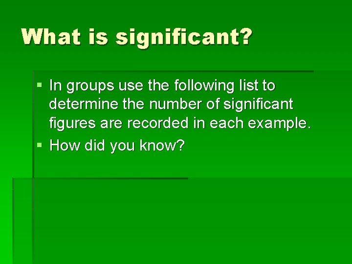 What is significant? § In groups use the following list to determine the number