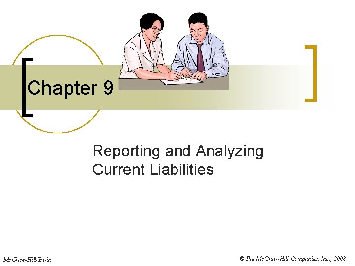 Chapter 9 Reporting and Analyzing Current Liabilities Mc. Graw-Hill/Irwin © The Mc. Graw-Hill Companies,