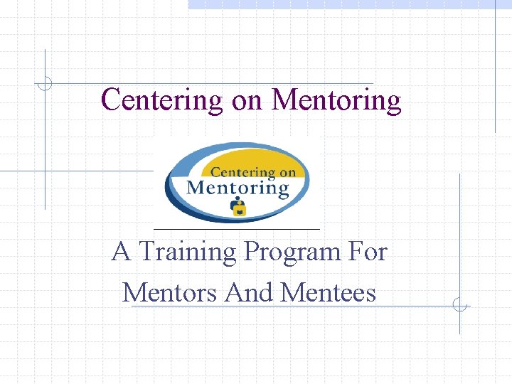 Centering on Mentoring A Training Program For Mentors And Mentees 