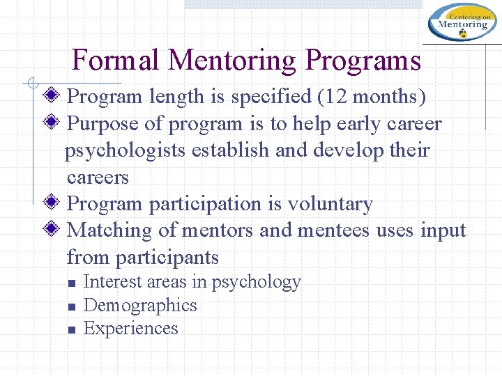 Formal Mentoring Programs Program length is specified (12 months) Purpose of program is to