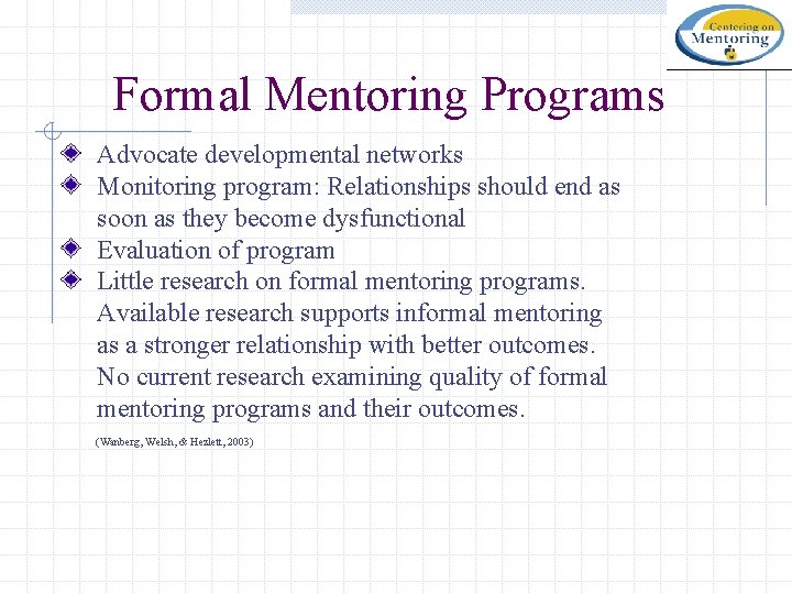 Formal Mentoring Programs Advocate developmental networks Monitoring program: Relationships should end as soon as