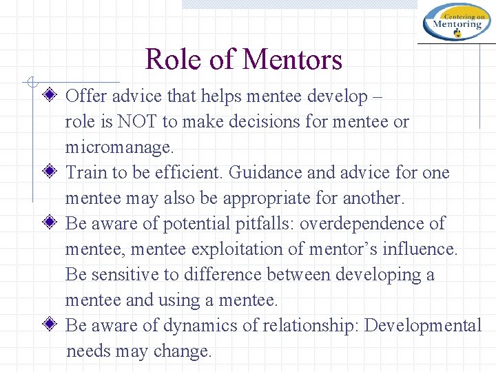 Role of Mentors Offer advice that helps mentee develop – role is NOT to
