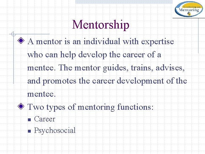 Mentorship A mentor is an individual with expertise who can help develop the career