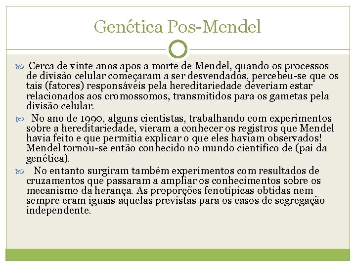 Genética Pos-Mendel Cerca de vinte anos apos a morte de Mendel, quando os processos