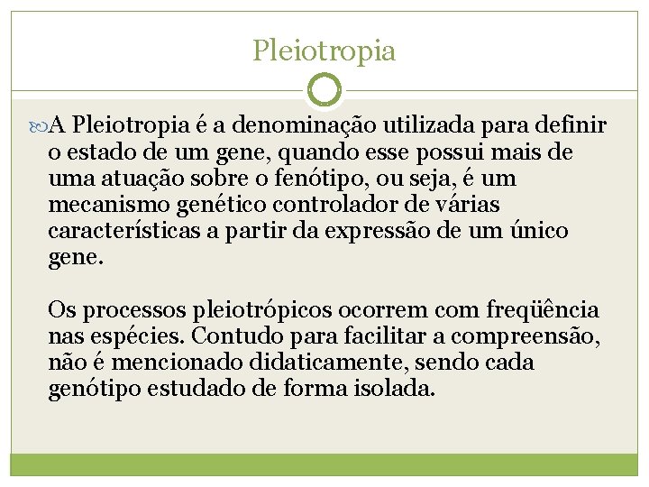 Pleiotropia A Pleiotropia é a denominação utilizada para definir o estado de um gene,