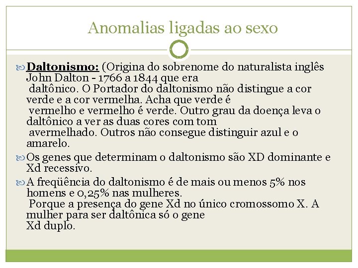  Anomalias ligadas ao sexo Daltonismo: (Origina do sobrenome do naturalista inglês John Dalton