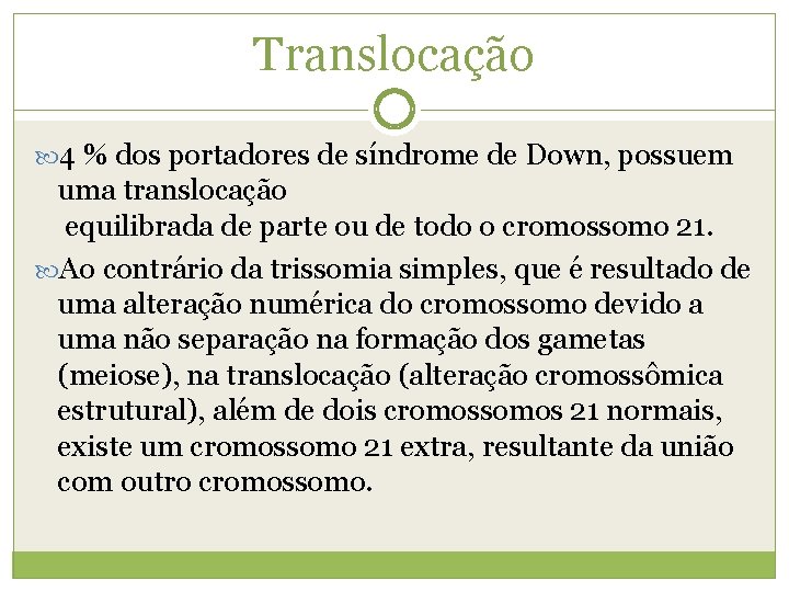 Translocação 4 % dos portadores de síndrome de Down, possuem uma translocação equilibrada de