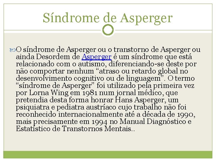 Síndrome de Asperger O síndrome de Asperger ou o transtorno de Asperger ou ainda