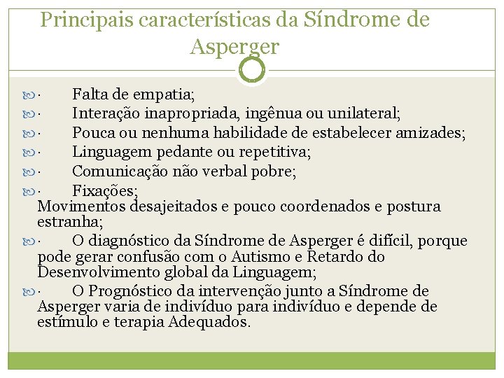 Principais características da Síndrome de Asperger · Falta de empatia; · Interação inapropriada, ingênua