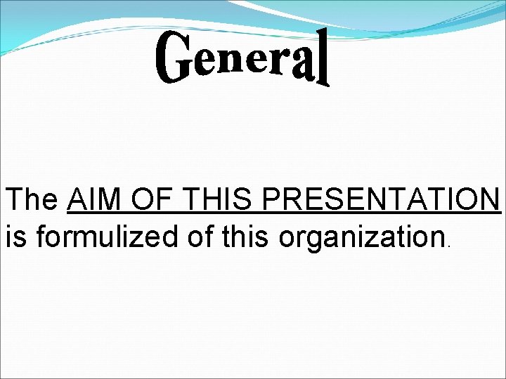 The AIM OF THIS PRESENTATION is formulized of this organization. 