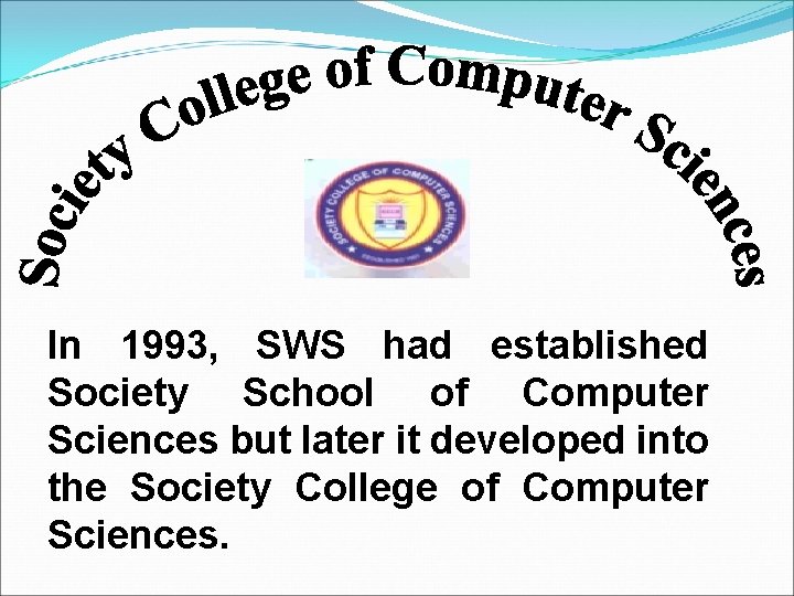 In 1993, SWS had established Society School of Computer Sciences but later it developed