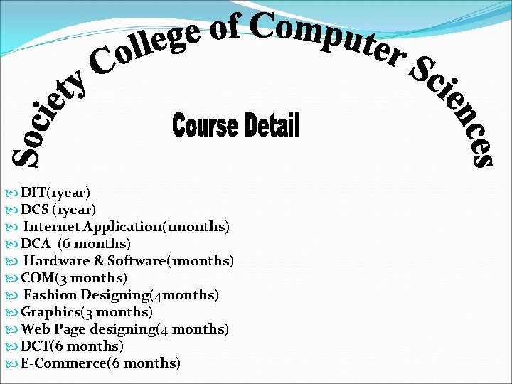  DIT(1 year) DCS (1 year) Internet Application(1 months) DCA (6 months) Hardware &