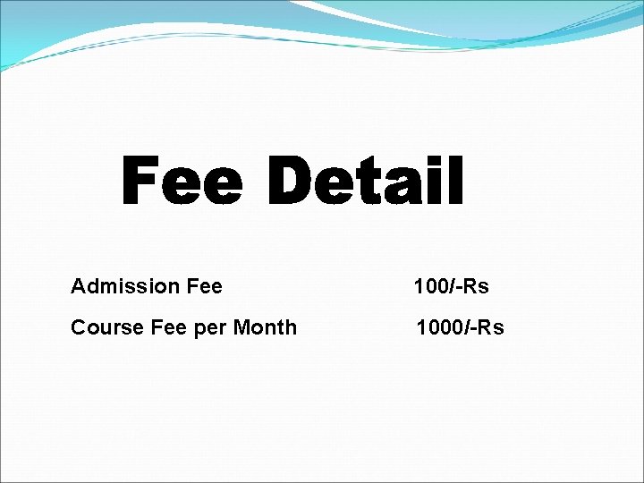 Admission Fee 100/-Rs Course Fee per Month 1000/-Rs 