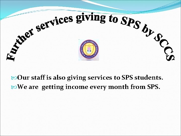  Our staff is also giving services to SPS students. We are getting income