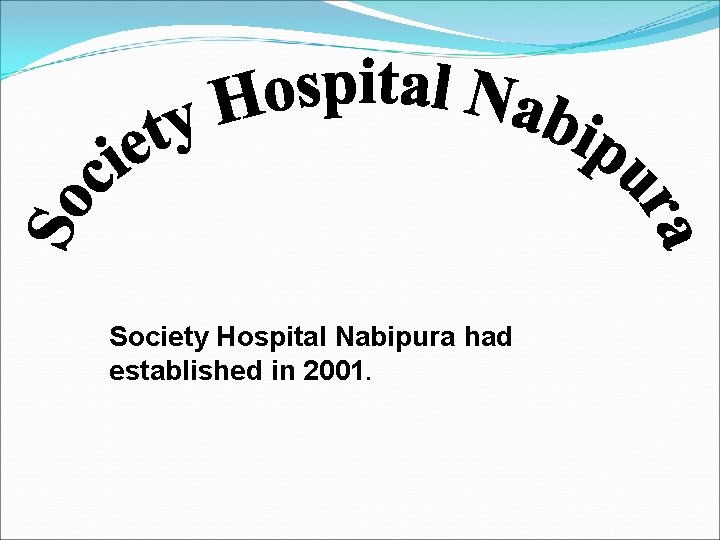 Society Hospital Nabipura had established in 2001. 