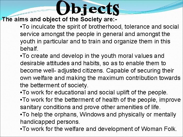 The aims and object of the Society are: • To inculcate the spirit of