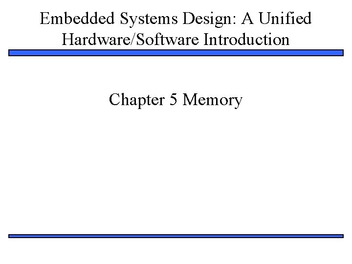 Embedded Systems Design: A Unified Hardware/Software Introduction Chapter 5 Memory 1 