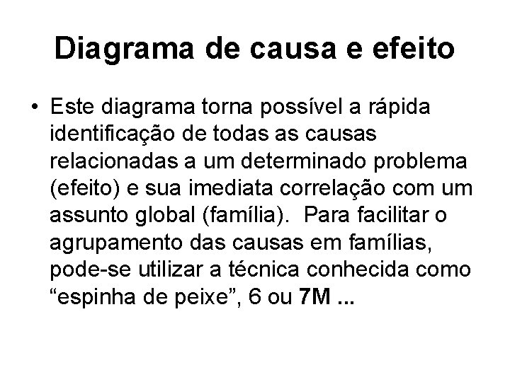 Diagrama de causa e efeito • Este diagrama torna possível a rápida identificação de